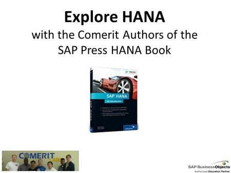 Explore HANA with the Comerit Authors of the SAP Press HANA Book.