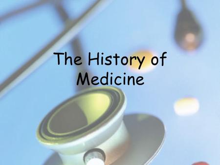 The History of Medicine