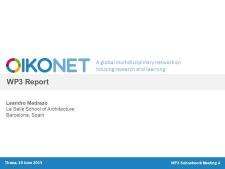 A global multidisciplinary network on housing research and learning WP3 Report Leandro Madrazo La Salle School of Architecture Barcelona, Spain Tirana,