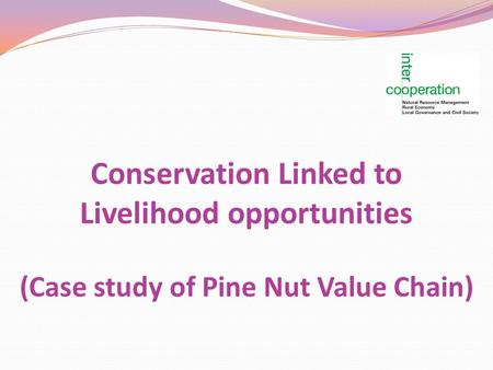 Conservation Linked to Livelihood opportunities (Case study of Pine Nut Value Chain)