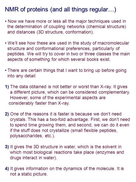 NMR of proteins (and all things regular…) Now we have more or less all the major techniques used in the determination of coupling networks (chemical structure)