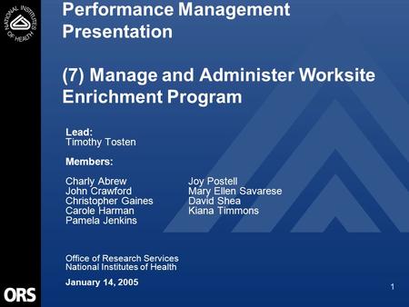 1 Performance Management Presentation (7) Manage and Administer Worksite Enrichment Program Lead: Timothy Tosten Members: Charly Abrew Joy Postell John.