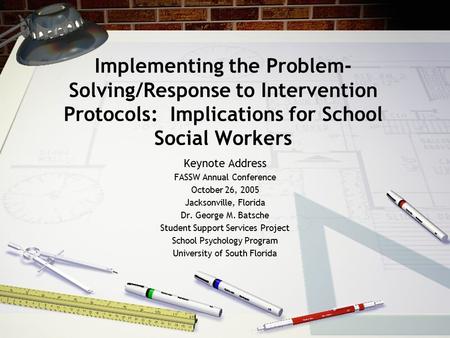 Implementing the Problem- Solving/Response to Intervention Protocols: Implications for School Social Workers Keynote Address FASSW Annual Conference October.