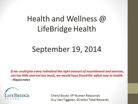 Health and LifeBridge Health September 19, 2014 If we could give every individual the right amount of nourishment and exercise, not too little.