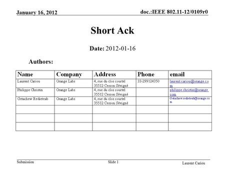 Doc.:IEEE 802.11-12/0109r0 Submission Laurent Cariou January 16, 2012 Slide 1 Short Ack Authors: Date: 2012-01-16.