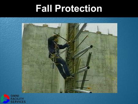 Fall Protection. Omni Facility Services Falls Cause Serious Injuries If you fall from a height of more than 6 feet you can be seriously hurt If you trip.