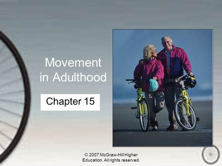 © 2007 McGraw-Hill Higher Education. All rights reserved. Movement in Adulthood Chapter 15.