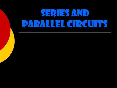 Series and Parallel Circuits. Ohm’s Law I = V / R Georg Simon Ohm (1787-1854) I= Current (Amperes) (amps) V= Voltage (Volts) R= Resistance (ohms)