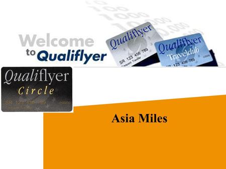 Asia Miles Club Miles Bonus Miles Your Benefits as a Qualiflyer Member Before your TripAfter your Trip Your Trip An attractive flight award scheme: