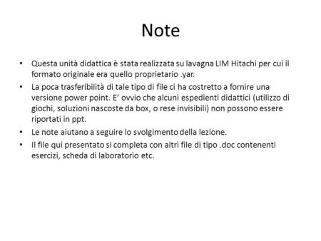 Note Questa unità didattica è stata realizzata su lavagna LIM Hitachi per cui il formato originale era quello proprietario.yar. La poca trasferibilità.