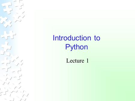 Introduction to Python Lecture 1. CS 484 – Artificial Intelligence2 Big Picture Language Features Python is interpreted Not compiled Object-oriented language.