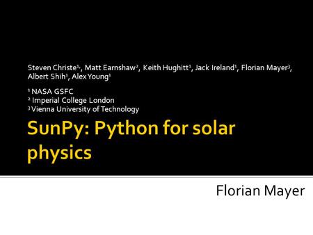 Steven Christe 1,, Matt Earnshaw 2, Keith Hughitt 1, Jack Ireland 1, Florian Mayer 3, Albert Shih 1, Alex Young 1 1 NASA GSFC 2 Imperial College London.