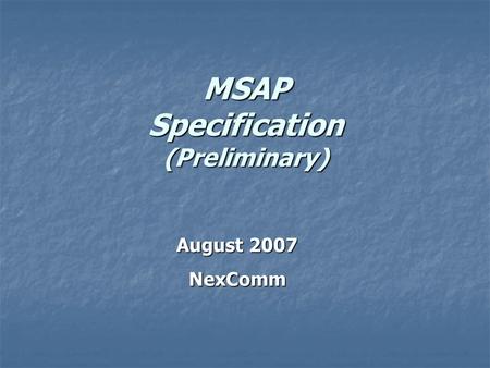 MSAP Specification (Preliminary) August 2007 NexComm.