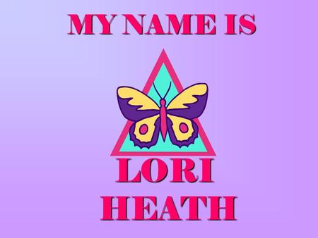 MY NAME IS LORI HEATH LORI HEATH. I was born on January 17, 1972.