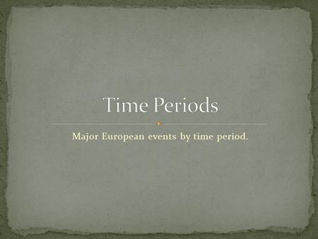 Major European events by time period.. Renaissance Medici’s in Florence Printing Press: 1440’s Rise of Ottoman Empire War of the Roses: Tudors 1460-1485.