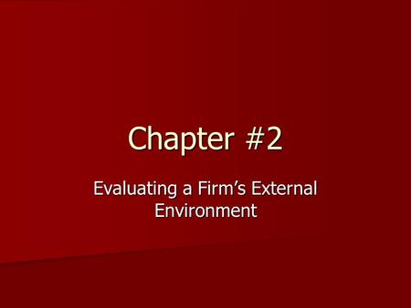 Evaluating a Firm’s External Environment