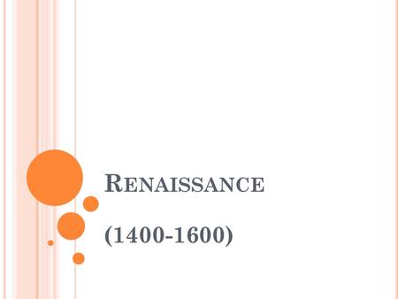 R ENAISSANCE (1400-1600). O VERVIEW “Renaissance” means rebirth Europe moves from a society based on religion (faith) to one that is based on science.