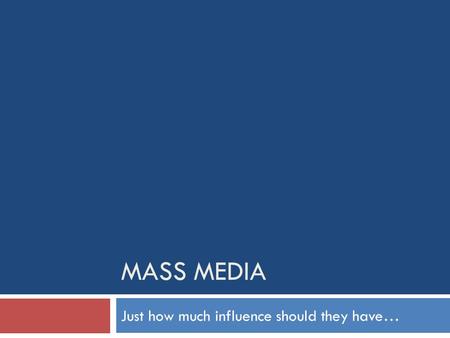 MASS MEDIA Just how much influence should they have…