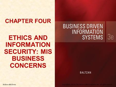 Copyright © 2012 by The McGraw-Hill Companies, Inc. All rights reserved. McGraw-Hill/Irwin CHAPTER FOUR ETHICS AND INFORMATION SECURITY: MIS BUSINESS CONCERNS.