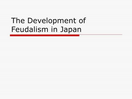 The Development of Feudalism in Japan