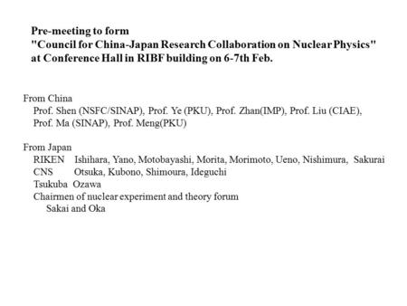 Pre-meeting to form Council for China-Japan Research Collaboration on Nuclear Physics at Conference Hall in RIBF building on 6-7th Feb. From China Prof.