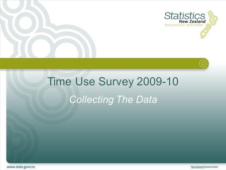 Time Use Survey 2009-10 Collecting The Data. 来自新西兰统计局的问候 I am enjoying your beautiful city, and I am very pleased to be able to share experiences with.