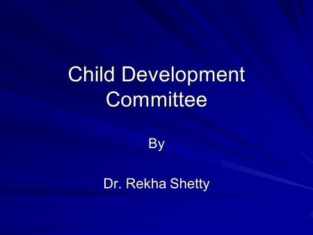 Child Development Committee By Dr. Rekha Shetty. Program for Getting Children from Out of Schools and Enjoy their Right to Education Program for Getting.