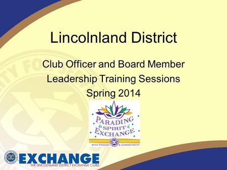 Club Officer and Board Member Leadership Training Sessions Spring 2014 Lincolnland District.