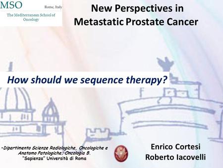 How should we sequence therapy? Dipartimento Scienze Radiologiche, Oncologiche e Anatomo Patologiche; Oncologia B. “Sapienza” Università di Roma Enrico.