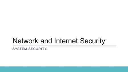 Network and Internet Security SYSTEM SECURITY. Virus Countermeasures Antivirus approach ◦Ideal solution: Prevention ◦Not allowing the virus to infect.