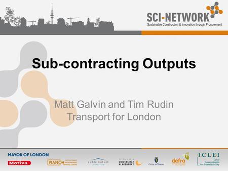 Sub-contracting Outputs Matt Galvin and Tim Rudin Transport for London.