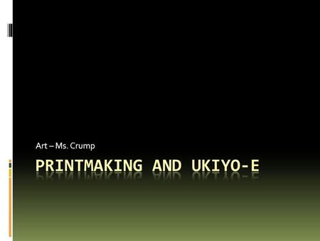 Art – Ms. Crump. Types of Printmaking  Relief – ink on a raised surface  Woodcut  Linoleum cut  Intaglio –ink is below the surface  Etching  Stencil.