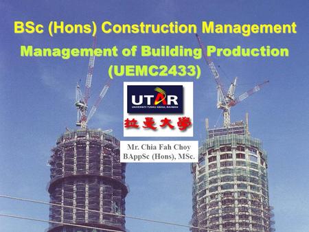 Copyright © 2006 by Chia Fah Choy, Faculty of Engineering & Science, UTAR. All rights reserved. BSc (Hons) Construction Management Management of Building.