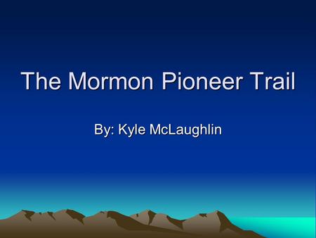 The Mormon Pioneer Trail