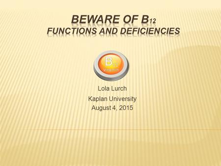 Beware of B12 functions and Deficiencies