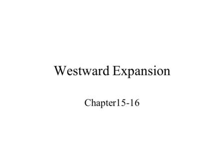 Westward Expansion Chapter15-16.