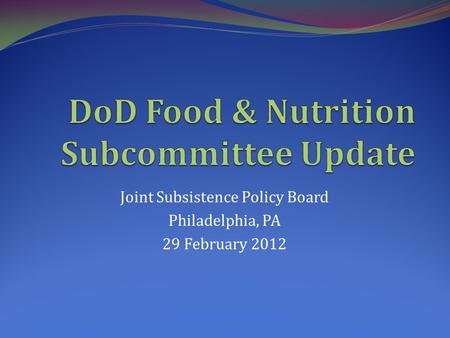 Joint Subsistence Policy Board Philadelphia, PA 29 February 2012.