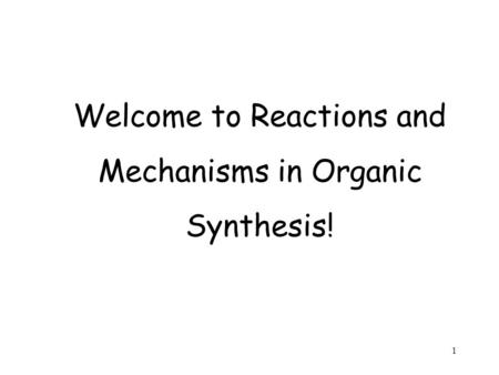 Welcome to Reactions and Mechanisms in Organic Synthesis!