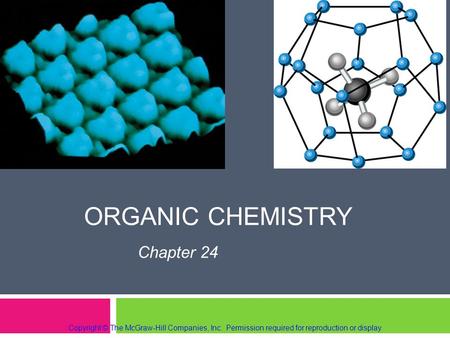 ORGANIC CHEMISTRY Chapter 24 Copyright © The McGraw-Hill Companies, Inc. Permission required for reproduction or display.