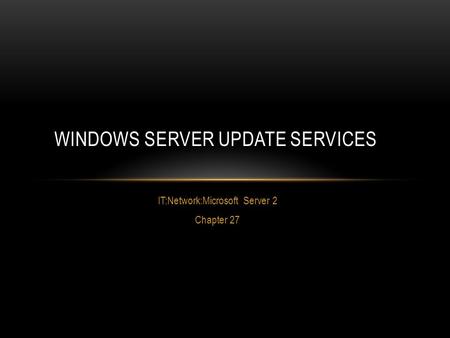 IT:Network:Microsoft Server 2 Chapter 27 WINDOWS SERVER UPDATE SERVICES.