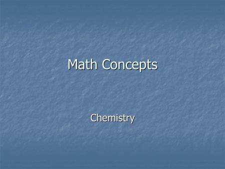 Math Concepts Chemistry Observations A large part of laboratory chemistry is making observations. A large part of laboratory chemistry is making observations.