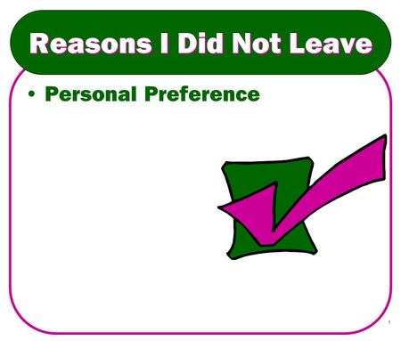 1 Reasons I Did Not Leave Personal Preference. 2 Reasons I Did Not Leave Personal Preference Friendliness and Associations.