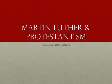 Martin Luther & Protestantism Protestant Reformation.