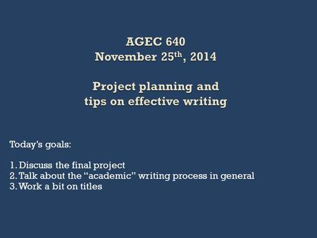 Today’s goals: 1. Discuss the final project 2. Talk about the “academic” writing process in general 3. Work a bit on titles.