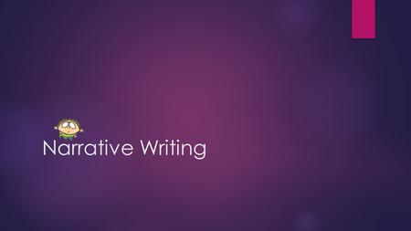 Narrative Writing. Topic, Audience, & Purpose Topic any personal experience that illustrates an important idea about the world or the human condition.