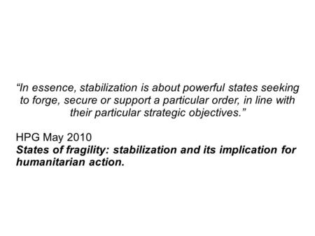 “In essence, stabilization is about powerful states seeking to forge, secure or support a particular order, in line with their particular strategic objectives.”