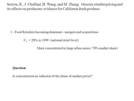 Sexton, R., J. Chalfant, H. Wang, and M. Zhang. Grocery retailer pricing and its effects on producers: evidence for California fresh produce. 1 - Food.