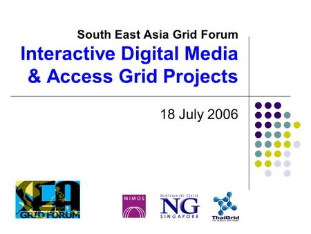 South East Asia Grid Forum Interactive Digital Media & Access Grid Projects 18 July 2006.