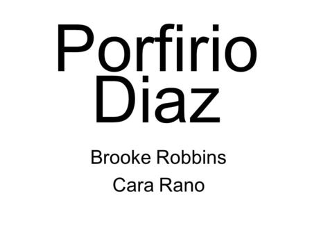 Porfirio Brooke Robbins Cara Rano Diaz. Biography Inspired by revolutionary soldier tales and set out to join national guard in 1848, but was too late.