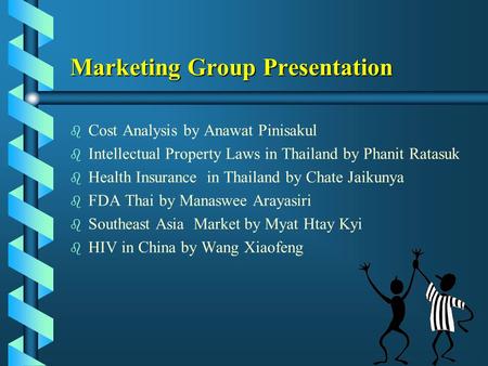 Marketing Group Presentation b b Cost Analysis by Anawat Pinisakul b b Intellectual Property Laws in Thailand by Phanit Ratasuk b b Health Insurance in.